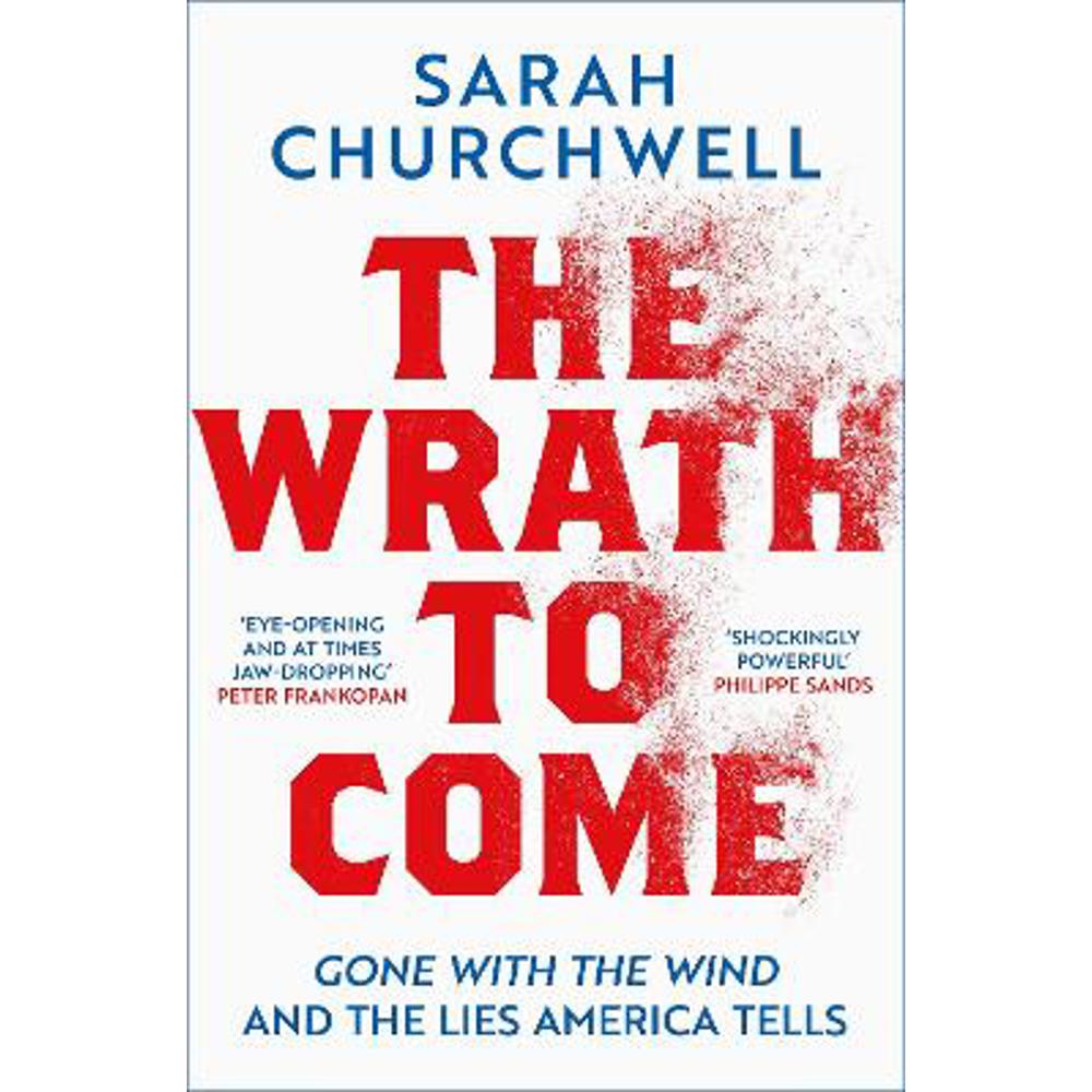 The Wrath to Come: Gone with the Wind and the Lies America Tells (Hardback) - Sarah Churchwell